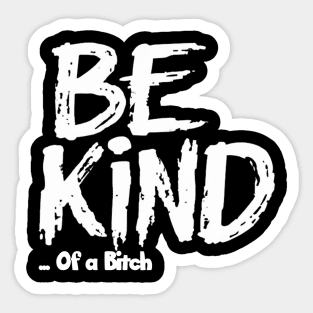 Funny Saying be kind of a bitch Sticker